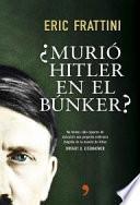¿Murió Hitler en el búnker?