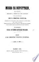 Museo de Dupuytren, de Paris, erigido a expensas del Estado por los desvelos de ... M. Orfila ... Con una reseña de los gabinetes de Paris y Londres