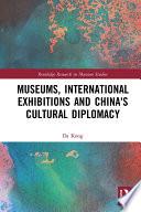 Museums, International Exhibitions and China's Cultural Diplomacy