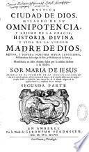 Mystica ciudad de Dios, milagro de su omnipotencia ... historia divina y vida de la Virgen Madre de Dios