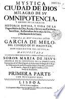 Mystica ciudad de Dios milagro de su omnipotencia, y abismo de la gracia. Historia divina y vida de la virgen madre de Dios reyna y senora nuestra Maria Santissima, retauradora de la culpa de Eva, y medianera de la gracia...