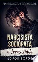 Narcisista, Sociópata e Irresistible