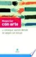 Negociar con arte : y conseguir que los demás se salgan con la tuya
