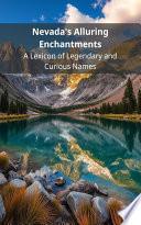 Nevada's Alluring Enchantments: A Lexicon of Legendary and Curious Names