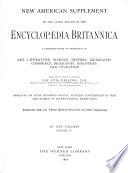 New American Supplement to the Latest Edition of the Encyclopaedia Britannica, a Standard Work of Reference in Art, Litterature, Science, History, Geography, Commerce, Biography, Discovery and Invention