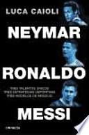 Neymar, Ronaldo , Messi: Tres talentos únicos. Tres estrategias deportivas. Tres modelos de negocio.