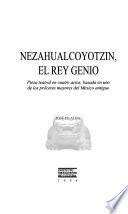 Nezahualcoyotzin, el rey genio