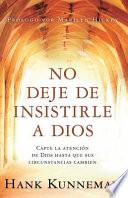 No Deje de Insistirle a Dios