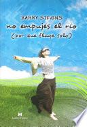 No Empujes el Río (Don't Push the River it flows by itself)