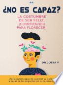 ¿no eres capaz? la costumbre de ser feliz: ¡comprender para florecer!