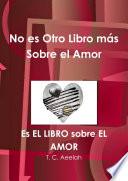 No es Otro Libro más Sobre el Amor - Es EL LIBRO sobre EL AMOR