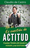 No Es Suerte. Es Cuestión de ACTITUD