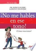¡No me hables en ese tono!: ¿Cómo reaccionar?