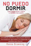 No Puedo Dormir. Como Dormir Rapido y Vencer el Insomnio para Siempre
