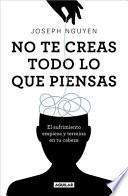 No Te Creas Todo Lo Que Piensas / Don't Believe Everything You Think