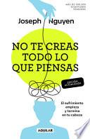 No Te Creas Todo Lo Que Piensas: El Sufrimiento Empieza Y Termina En Tu Cabeza / Don't Believe Everything You Think