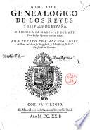 Nobiliario genealogico de los reyes y titulos de España. Dirigido a la magestad del rey Don Felipe Quarto nuestro señor. Compuesto por Alonso Lopez de Haro, criado de su Magestad, y ministro en su real consejo de las ordenes