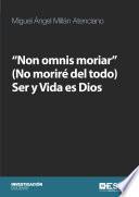 Non omnis moriar (No moriré del todo) Ser y Vida es Dios