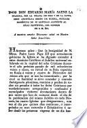Nos Don Eduardo María Saenz la guardia, por la gracia de Dios y de la Santa Sede Apóstolica, obispo de Huesca, prelado doméstico de su santidad asistente al sólio pontificio, del consejo de S.M.