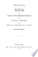 Notas al Código de procedimientos penales para la justicia federal y los tribunales ordinarios de la capital y territorios nacionales