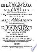Noticia de la gran casa de los Marqueses de Villafranca, y su parentesco con las mayores de Europa, en el arbol genealogico de la ascendencia en ocho grados por ambas lineas, del excelentisimo Señor ... F. de Toledo Osorio, septimo marques de esta casa, etc
