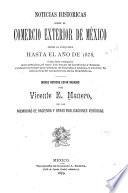 Noticias historicas sobre el comercio exterior de México desde la conquista hasta el año de 1878, con dos cróquis que señalan