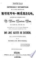 Noticias historicas y estadisticas de la antigua provincia del Nuevo-México ... Adicionadas por ... A. Barreiro en 1839; y ultimamente anotadas por ... J. A. de Escudero, para la Comision de estadistica militar de la Republica Mexicana