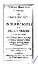 Noticias reconditas y posthumas del procedimiento de las inquisiciones de Espana y Portugal con sus presos