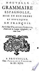 Nouvelle Grammaire espagnolle ... expliquée en François, etc