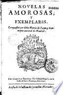 Novelas amorosas y exemplares [Aventurarse perdiendo. La burlada Aminta. El castigo de la Miseria. El prevenido engañado. La fuerza del Amor. El desenga ño amando y premio de la virtud. Al fin se paga todo. El impossible vencido. El juez de su causa. El jardin engañoso]