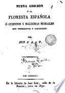 Nueva adicion á la Floresta española, ó, Cuentos y mácsimas morales muy instructivos y agradables