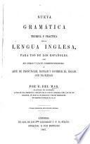 Nueva Gramatica teorica y practica de la Lengua Inglesa, con sus temas y llave correspondientes