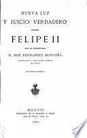 Nueva luz y juicio verdadero sobre Felipe II
