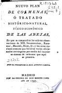 Nuevo plan de colmenas ó Tratado histórico-natural físico económico de las abejas ...
