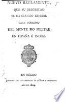 Nuevo reglamento, que su Magestad se ha servido expedir para gobierno del Monte Pio militar en España e Indias. 1 Jan. 1796. Reimpreso