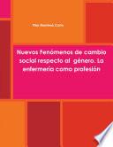 Nuevos Fenómenos de cambio social respecto al género. La enfermería como profesión