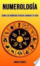 Numerología: como los números pueden cambiar tu vida