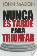 Nunca Es Tarde Para Triunfar = It's Not Too Late to Be Great