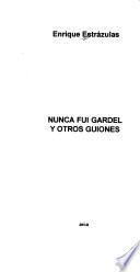 Nunca fui Gardel y otros guiones
