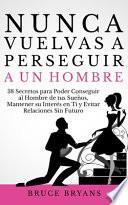 Nunca Vuelvas a Perseguir a un Hombre