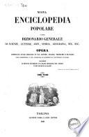 Nuova enciclopedia popolare ovvero Dizionario generale di scienze, lettere, arti, storia, geografia, ecc. ecc. opera compilata sulle migliori in tal genere, inglesi, tedesche e francesi coll'assistenza e col consiglio di scienziati e letterati italiani ..