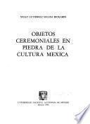 Objetos ceremoniales en piedra de la cultura mexica