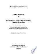 Obra selecta: Teatro breve original y traducido. Teatro refundido (Una de tantas; Un paseo a Bedlam (traducción); Desde Toledo a Madrid (refundición)