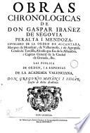 Obras chronologicas de Don Gaspar Ibáñez de Segovia Peralta i Mendoza, cavallero de la Orden de Alcántara, Marqués de Mondéjar, de Valhermoso i de Agrópoli..., 1