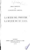 Obras completas de Concepción Arenal ...: La mujer del porvenir; La mujer de su casa, 1916