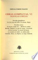 Obras completas de Emilia Pardo Bazán (novelas): Novelas ejemplares: Los tres arcos de Cirilo. Un drama. Mujer. Novelas cortas: El áncora. Cada uno . . . Allende la verdad. Belcebú. Finafrol. La gota de sangre. Arrastrado. En las cavernas. La muerte del poeta. La aventura de Isidro. La última fada. Clavileño. Dioses. La Pepona. La Serpe. Rodando
