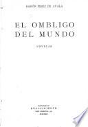Obras completas de Ramón Pérez de Ayala: El ombligo del mundo. 1924