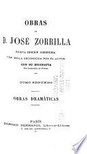Obras de D. Jose Zorrilla: Obras dramáticas