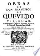 Obras de Don Francisco de Quevedo Villegas, cavallero de la Orden de Santiago, ... Divididas en tres tomos