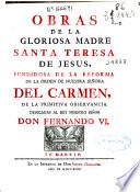 Obras de la Gloriosa Madre Santa Teresa de Jesus, Fundadora de la Reforma de la Orden de Nuestra Señora del Carmen de la Primitiva Observancia ... [tomo II]
